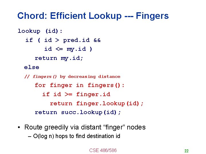 Chord: Efficient Lookup --- Fingers lookup (id): if ( id > pred. id &&