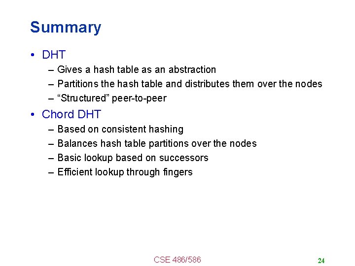 Summary • DHT – Gives a hash table as an abstraction – Partitions the