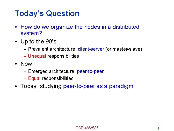 Today’s Question • How do we organize the nodes in a distributed system? •