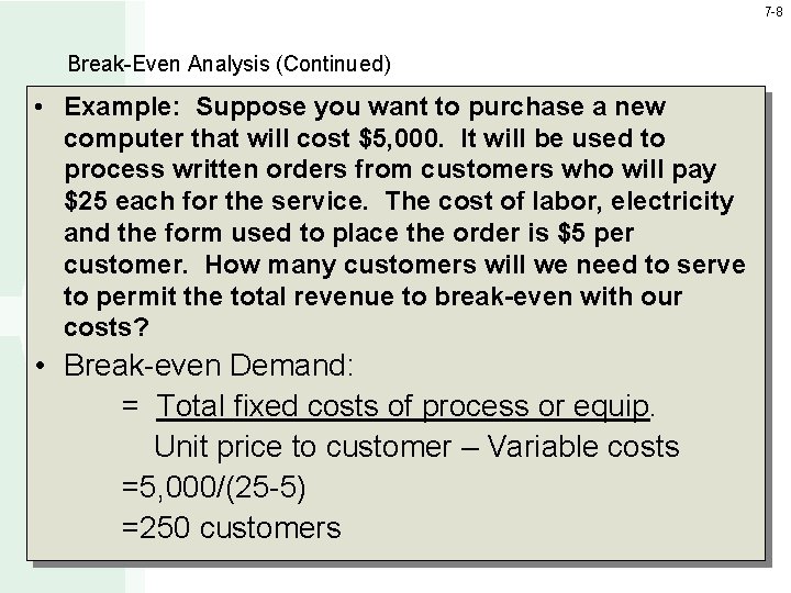 7 -8 Break-Even Analysis (Continued) • Example: Suppose you want to purchase a new