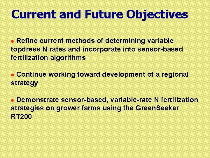 Current and Future Objectives Refine current methods of determining variable topdress N rates and