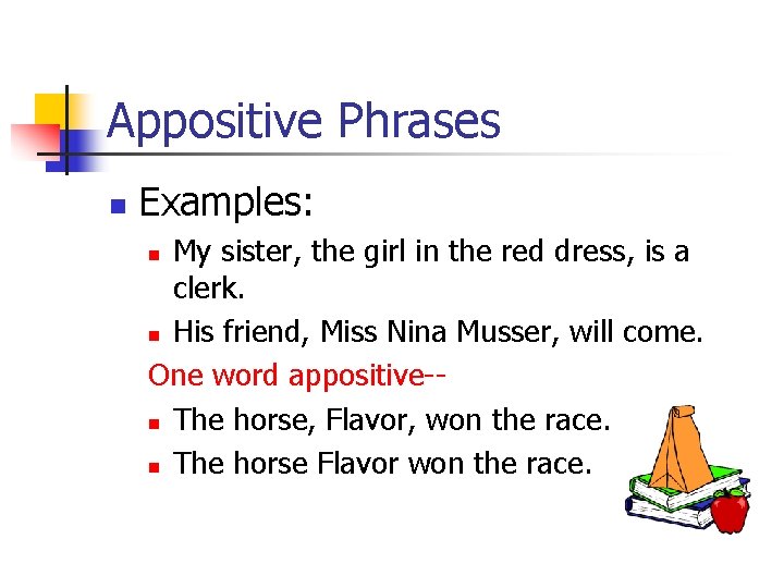 Appositive Phrases n Examples: My sister, the girl in the red dress, is a