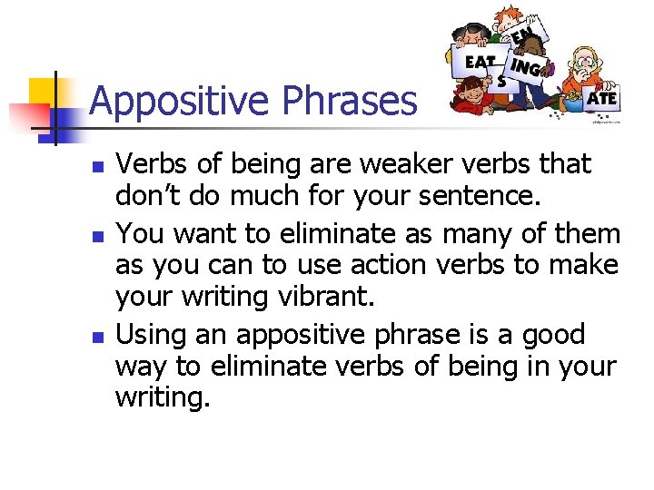 Appositive Phrases n n n Verbs of being are weaker verbs that don’t do