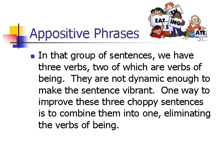 Appositive Phrases n In that group of sentences, we have three verbs, two of