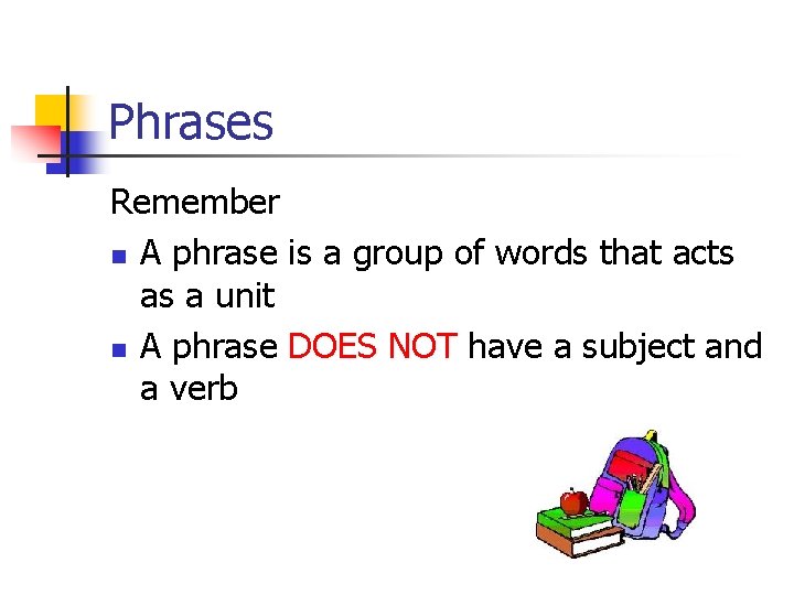 Phrases Remember n A phrase is a group of words that acts as a