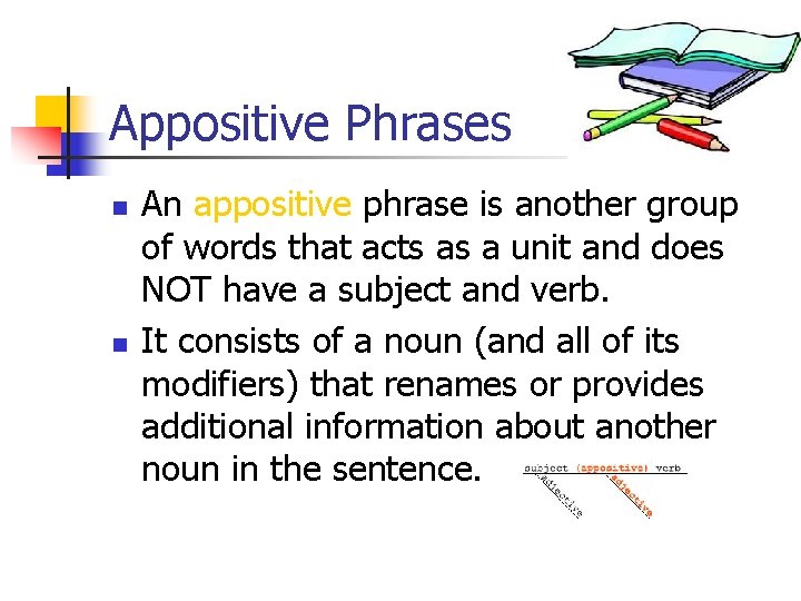 Appositive Phrases n n An appositive phrase is another group of words that acts