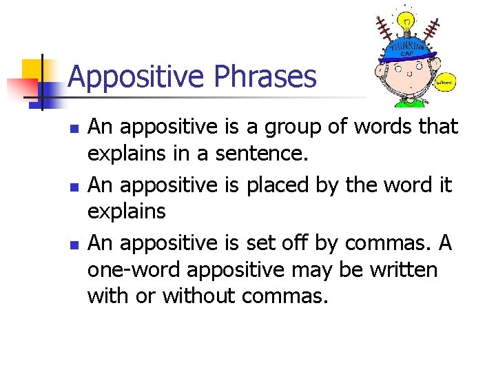Appositive Phrases n n n An appositive is a group of words that explains