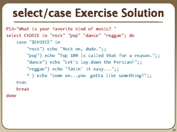 select/case Exercise Solution PS 3="What is your favorite kind of music? " select CHOICE