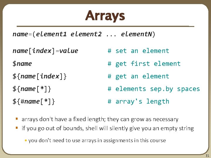 Arrays name=(element 1 element 2. . . element. N) name[index]=value # set an element