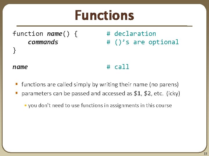 Functions function name() { commands } # declaration # ()’s are optional name #