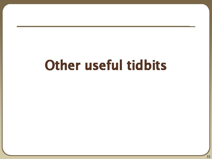 Other useful tidbits 23 