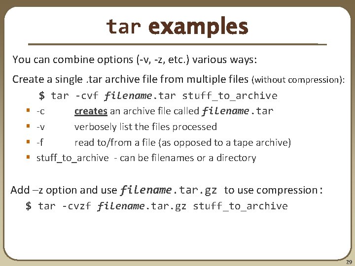 tar examples You can combine options (-v, -z, etc. ) various ways: Create a