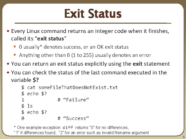 Exit Status • Every Linux command returns an integer code when it finishes, called