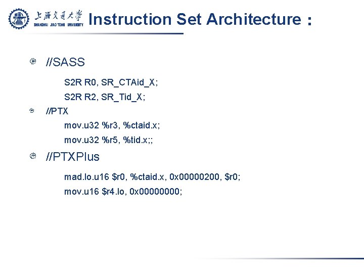 Instruction Set Architecture： //SASS S 2 R R 0, SR_CTAid_X; S 2 R R