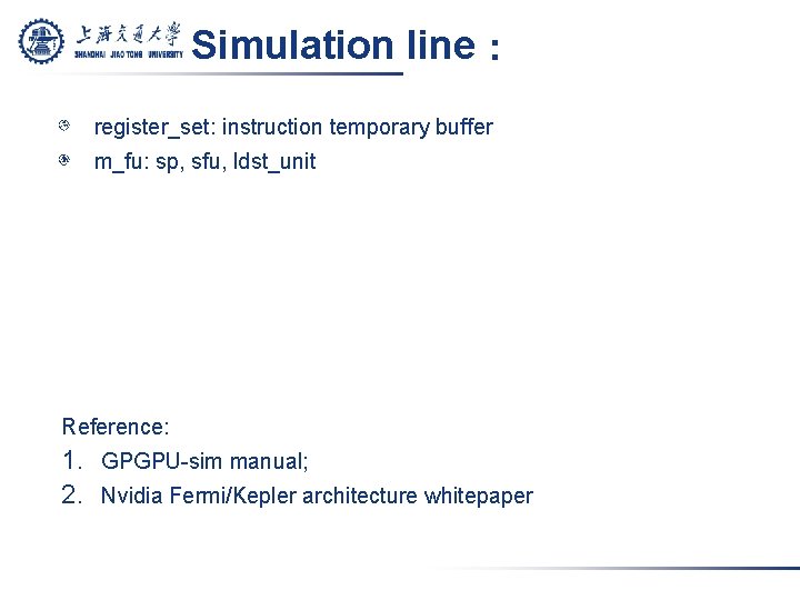 Simulation line： register_set: instruction temporary buffer m_fu: sp, sfu, ldst_unit Reference: 1. GPGPU-sim manual;