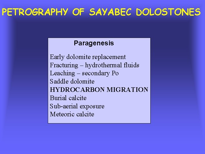 PETROGRAPHY OF SAYABEC DOLOSTONES Paragenesis Early dolomite replacement Fracturing – hydrothermal fluids Leaching –