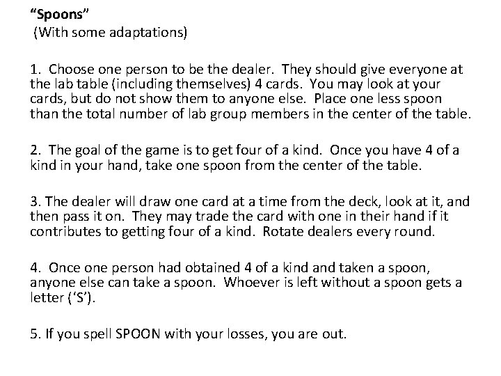 “Spoons” (With some adaptations) 1. Choose one person to be the dealer. They should