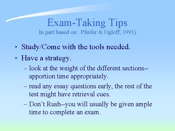 Exam-Taking Tips In part based on: Pfeifer & Ogloff, 1991) • Study/Come with the