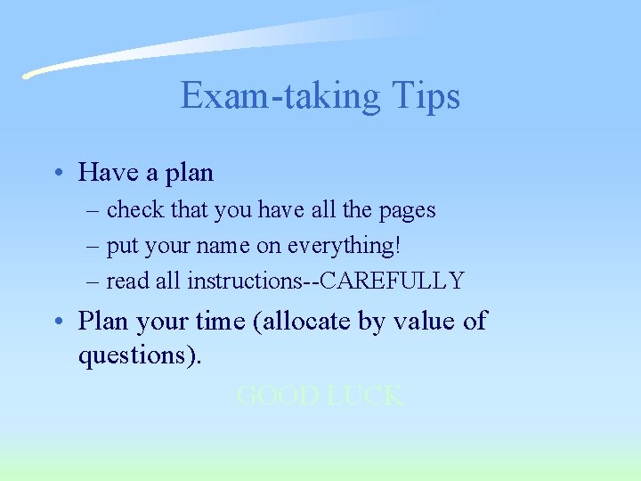 Exam-taking Tips • Have a plan – check that you have all the pages