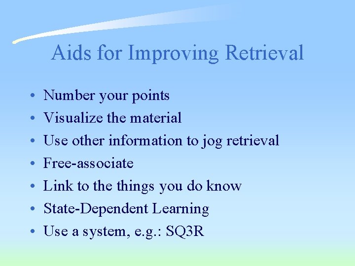 Aids for Improving Retrieval • • Number your points Visualize the material Use other