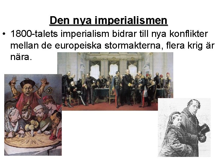 Den nya imperialismen • 1800 -talets imperialism bidrar till nya konflikter mellan de europeiska