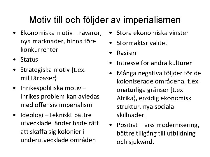 Motiv till och följder av imperialismen • Ekonomiska motiv – råvaror, nya marknader, hinna