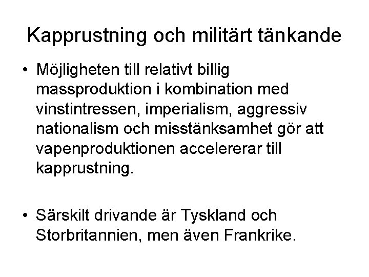 Kapprustning och militärt tänkande • Möjligheten till relativt billig massproduktion i kombination med vinstintressen,