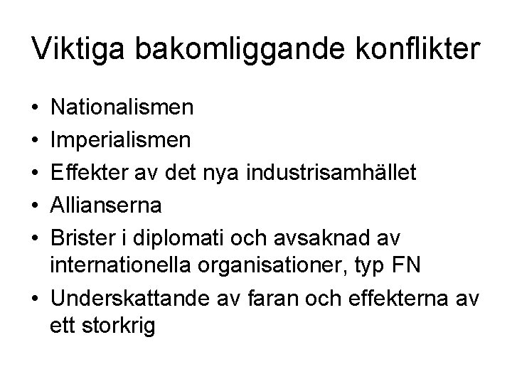 Viktiga bakomliggande konflikter • • • Nationalismen Imperialismen Effekter av det nya industrisamhället Allianserna