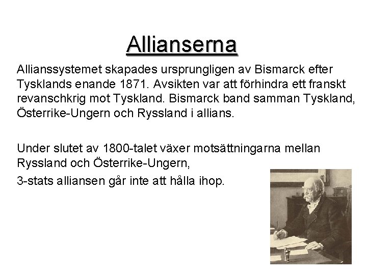 Allianserna Allianssystemet skapades ursprungligen av Bismarck efter Tysklands enande 1871. Avsikten var att förhindra