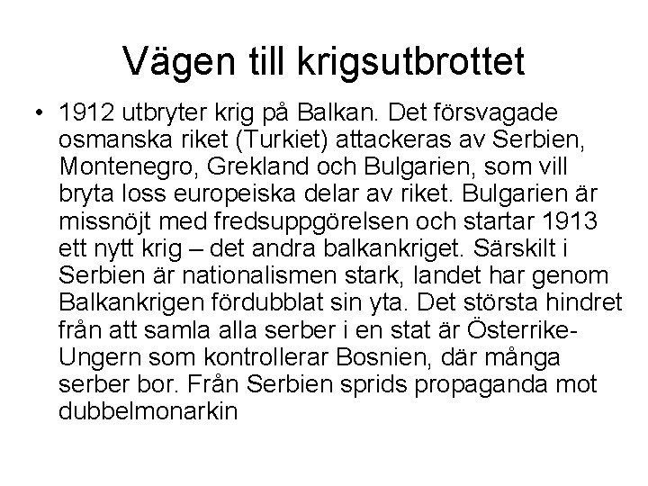 Vägen till krigsutbrottet • 1912 utbryter krig på Balkan. Det försvagade osmanska riket (Turkiet)