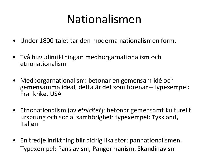 Nationalismen • Under 1800 -talet tar den moderna nationalismen form. • Två huvudinriktningar: medborgarnationalism