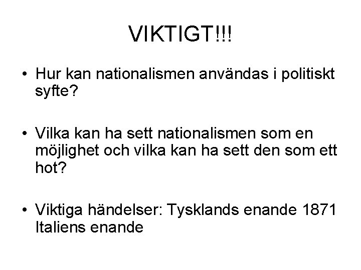 VIKTIGT!!! • Hur kan nationalismen användas i politiskt syfte? • Vilka kan ha sett