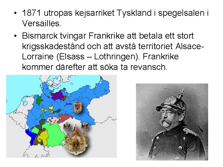  • 1871 utropas kejsarriket Tyskland i spegelsalen i Versailles. • Bismarck tvingar Frankrike