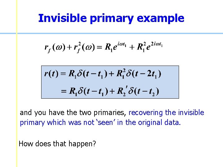 Invisible primary example and you have the two primaries, recovering the invisible primary which