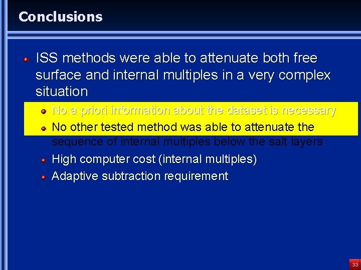 Conclusions ISS methods were able to attenuate both free surface and internal multiples in