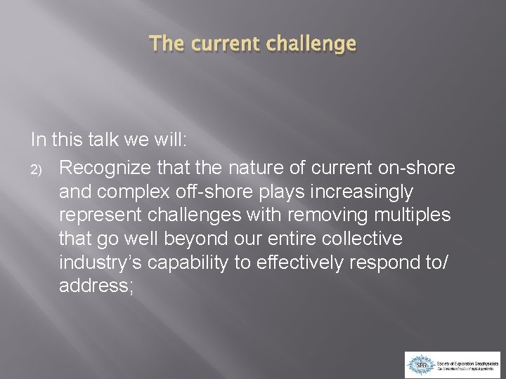 The current challenge In this talk we will: 2) Recognize that the nature of