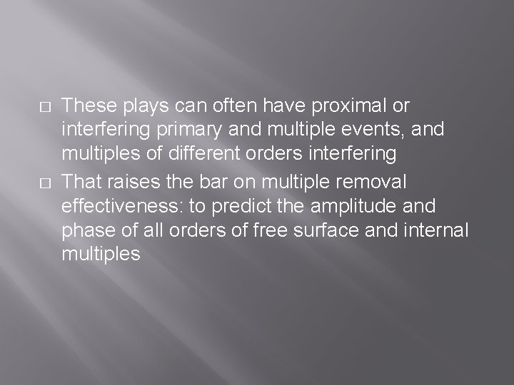 � � These plays can often have proximal or interfering primary and multiple events,