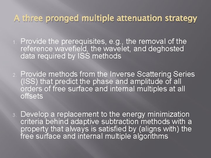A three pronged multiple attenuation strategy 1. Provide the prerequisites, e. g. , the