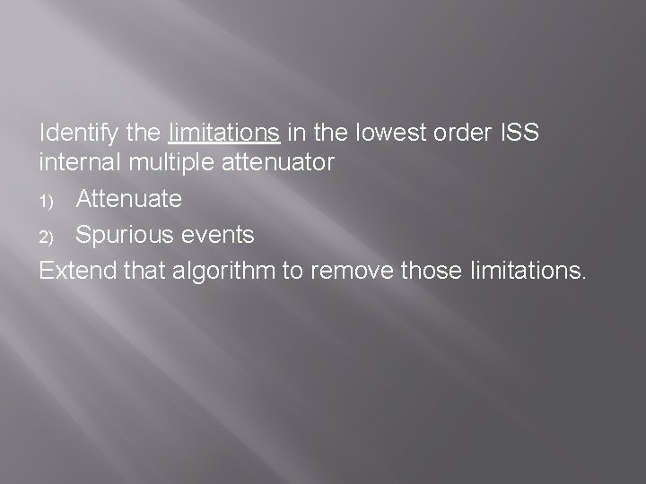 Identify the limitations in the lowest order ISS internal multiple attenuator 1) Attenuate 2)