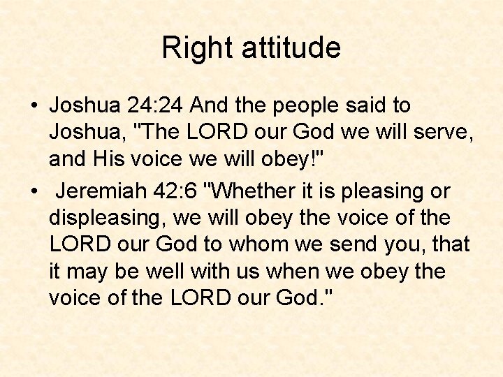 Right attitude • Joshua 24: 24 And the people said to Joshua, "The LORD
