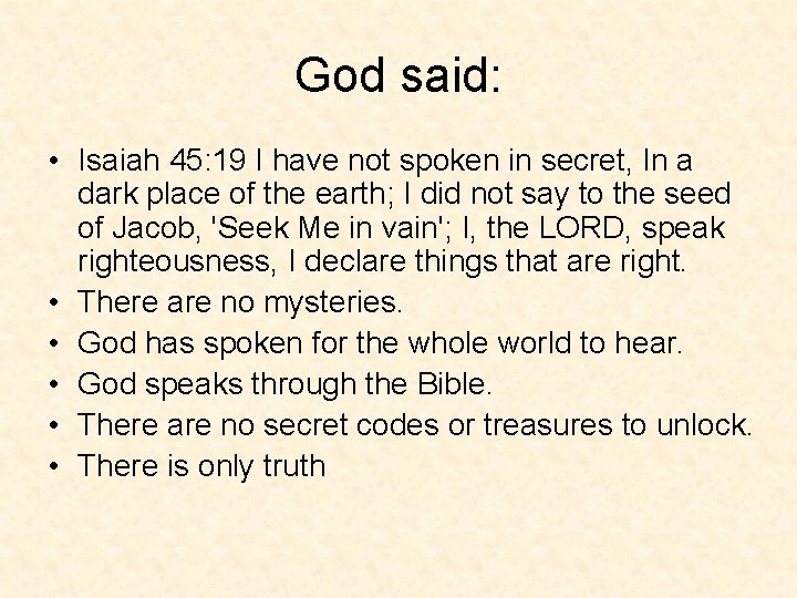 God said: • Isaiah 45: 19 I have not spoken in secret, In a