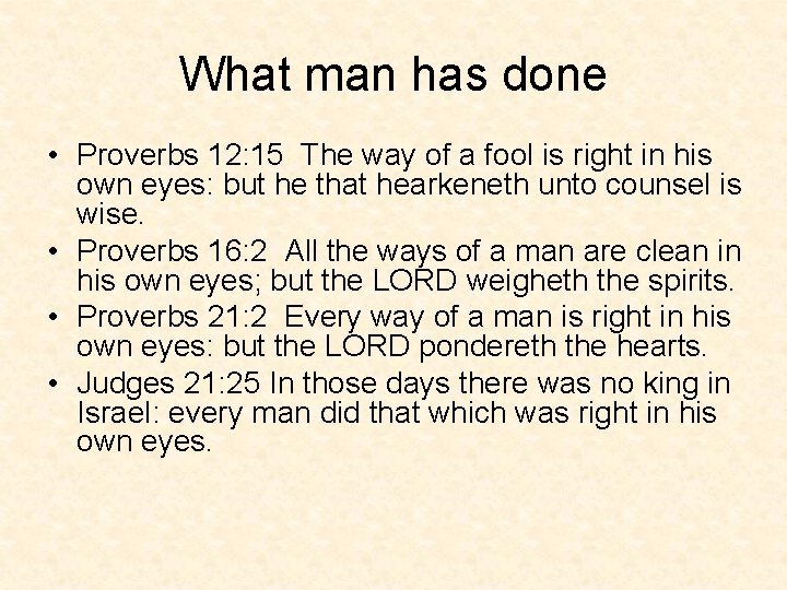 What man has done • Proverbs 12: 15 The way of a fool is