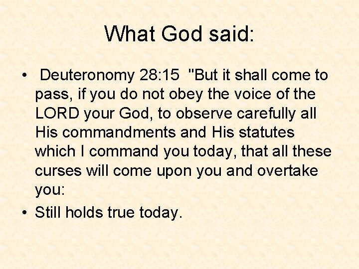 What God said: • Deuteronomy 28: 15 "But it shall come to pass, if