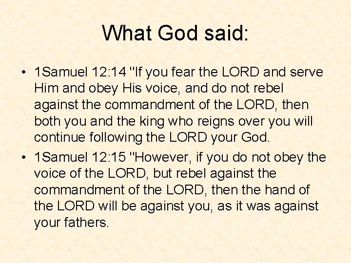 What God said: • 1 Samuel 12: 14 "If you fear the LORD and