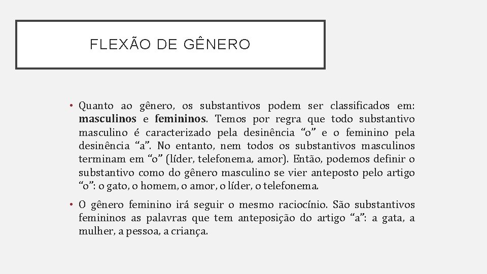 FLEXÃO DE GÊNERO • Quanto ao gênero, os substantivos podem ser classificados em: masculinos
