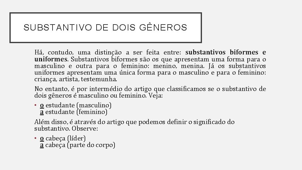 SUBSTANTIVO DE DOIS GÊNEROS Há, contudo, uma distinção a ser feita entre: substantivos biformes