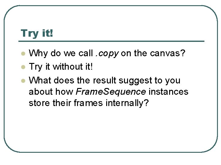 Try it! l l l Why do we call. copy on the canvas? Try