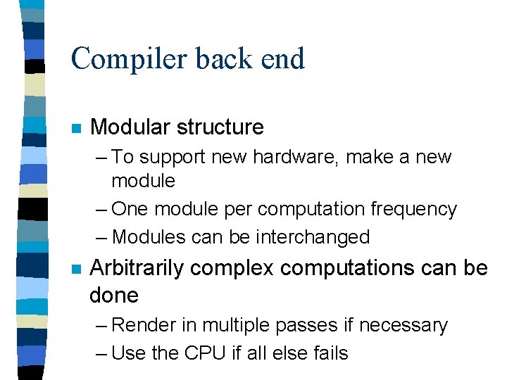 Compiler back end n Modular structure – To support new hardware, make a new