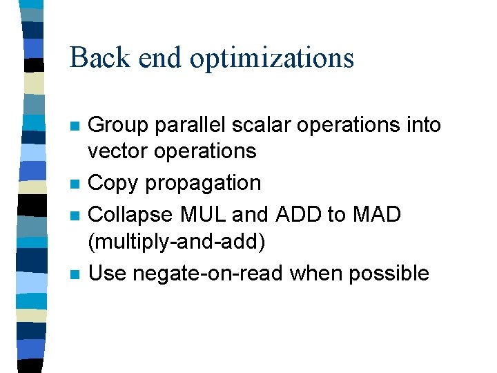 Back end optimizations n n Group parallel scalar operations into vector operations Copy propagation