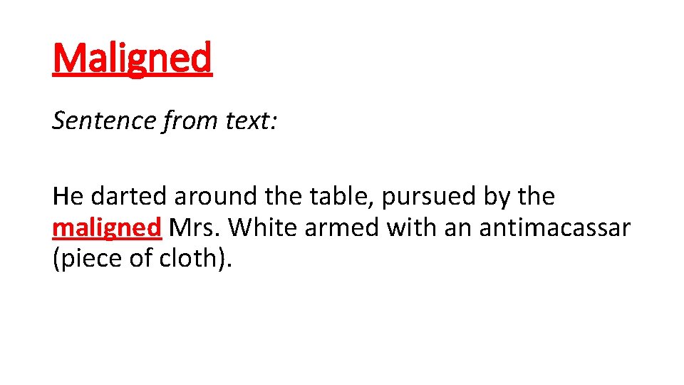 Maligned Sentence from text: He darted around the table, pursued by the maligned Mrs.